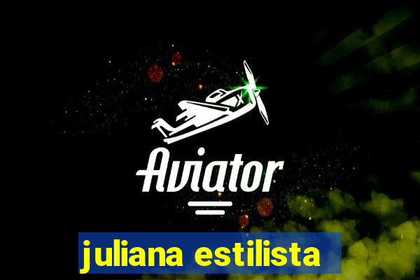 juliana estilista